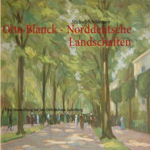 Cover of the book Otto Blanck - Norddeutsche Landschaften by Manfred Hildebrand