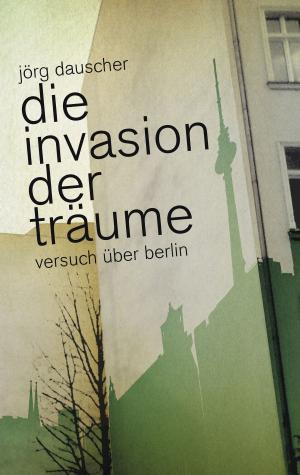 Cover of the book Die Invasion der Träume by Jens Mellies