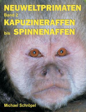 Cover of the book Neuweltprimaten Band 2 Kapuzineraffen bis Spinnenaffen by Jörg Hartig