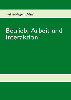 Cover of the book Betrieb, Arbeit und Interaktion by Eberhard Rosenke