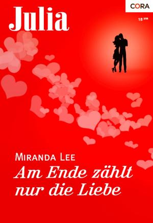 Cover of the book Am Ende zählt nur die Liebe by Barbara Boswell