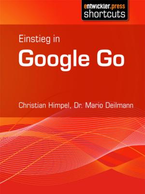 Cover of the book Einstieg in Google Go by Marc André Zhou, Benjamin Lanzendörfer, Rainer Stropek, Johannes Woithon