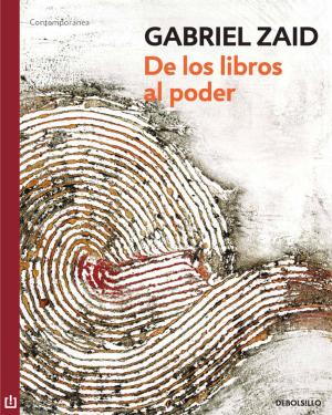Cover of the book De los libros al poder by Lydia Cacho, Sergio González Rodríguez, Anabel Hernández, Diego Enrique Osorno, Emiliano Ruiz Parra, Marcela Turati, Juan Villoro