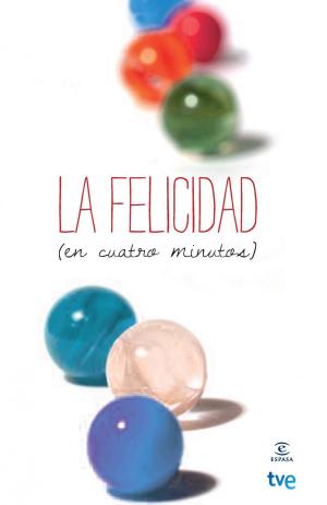 Cover of the book La felicidad (en cuatro minutos) by Félix Lope de Vega
