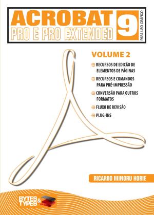 Cover of the book Acrobat 9 Pro e Pro Extended para uso gráfico - Volume 2 by Ricardo Minoru Horie, Ana Cristina Pedrozo Oliveira