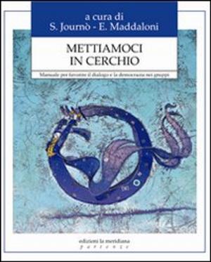 Cover of the book Mettiamoci in cerchio. Manuale per favorire il dialogo e la democrazia nei gruppi by Paola Scalari, Francesco Berto