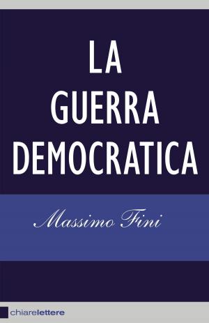 Cover of the book La guerra democratica by Giuseppe Lo Bianco, Sandra Rizza