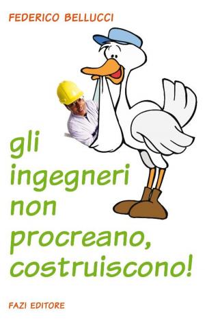 Cover of the book Gli ingegneri non procreano, costruiscono! by Franco Faggiani