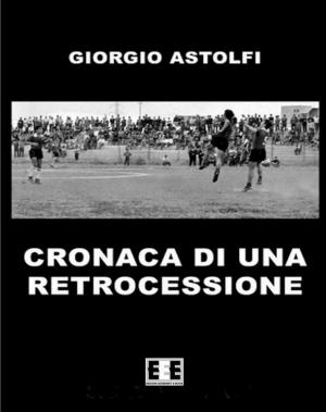 Cover of the book Cronaca di una retrocessione by Pino Benincasa
