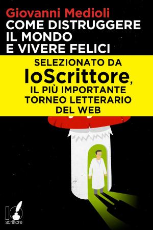 Cover of the book Come distruggere il mondo e vivere felici by D. F. Lycas