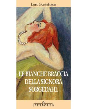 Cover of the book Le bianche braccia della Signora Sorgedahl by Mikael Niemi
