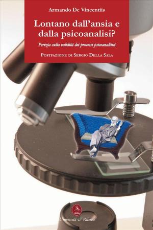 Cover of the book Lontano dall’ansia e dalla psicoanalisi by Fabrizio Stasolla, Vincenza Albano