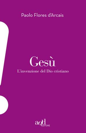 Cover of the book Gesù. L'invenzione del Dio cristiano by Tito Faraci