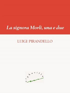 Cover of the book La signora Morli, una e due by Luigi Pirandello
