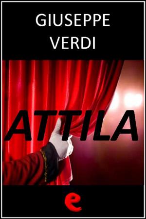 Cover of the book Attila by Giuseppe Verdi, Temistocle Solera