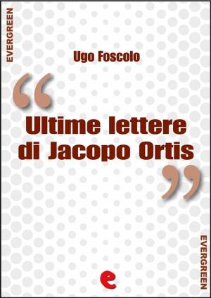 Cover of the book Ultime Lettere di Jacopo Ortis by Giuseppe Verdi, Francesco Maria Piave