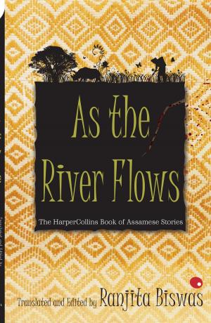 Cover of the book As The River Flows : The HarperCollins Book Of Assamese Stories by Amy Lynch