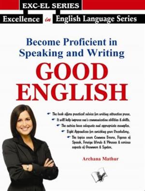 Cover of the book Become Proficient in Speaking and Writing - GOOD ENGLISH by Dr. Shiv Charan Sharma