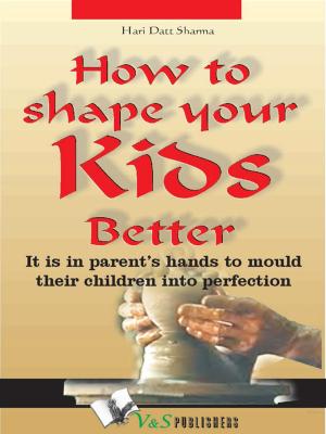 Cover of the book How to shape your kids better by J. M. Mehta