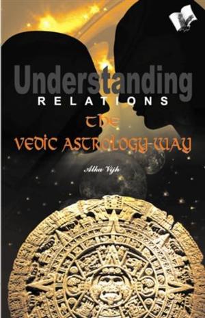 Cover of the book Understanding Relations--The Vedic Astrology Way by VIKAS KHATRI