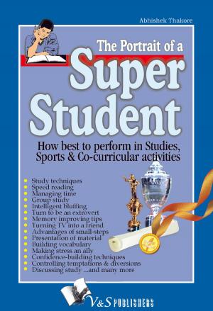 Book cover of The Portrait of a Super Student: How best to perform in studies, sports & co-curricular activities