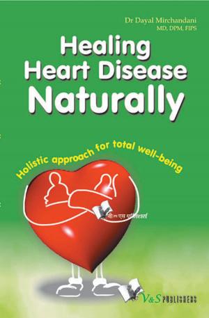 Cover of the book Healing Heart Disease Naturally: Holistic approach for total well being by Dr. Narayan Dutt Shrimali