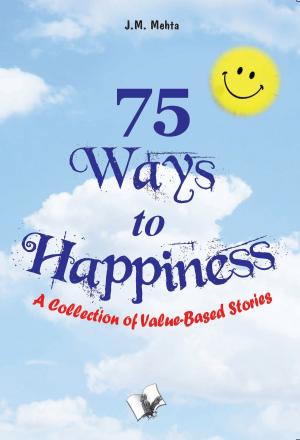 Cover of the book 75 Ways to Happiness: A collection of value based stories by Dr. Shivnarayan Chaturvedi