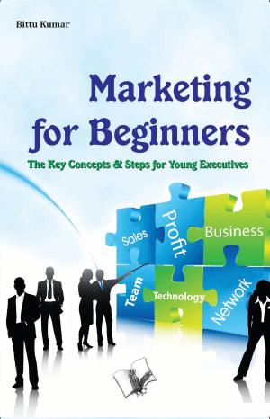 Cover of the book Marketing for Beginners: The key concepts & steps for young executives by Bittu Kumar