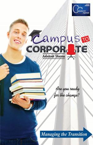 Cover of the book Campus to Corporate: Are you ready for the change by SEEMA GUPTA