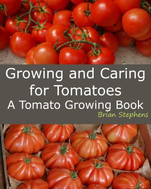 Cover of Growing and Caring for Tomatoes, An Essential Tomato Growing Book