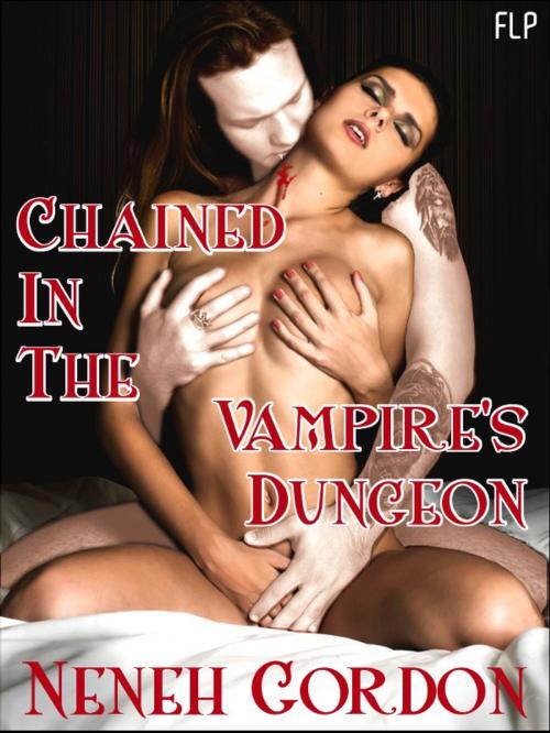 Cover of the book Chained In The Vampire's Dungeon by Neneh Gordon, French Letters Press