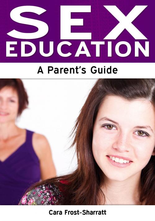 Cover of the book Sex Education: A Parent's Guide by Cara Frost-Sharratt, Need2Know Books