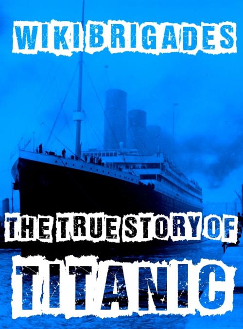 Cover of the book The True Story Of Titanic by Wiki Brigades, LA CASE