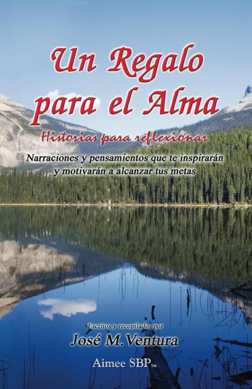 Cover of the book Un Regalo para el Alma by Jose M. Ventura, Aimee sBP