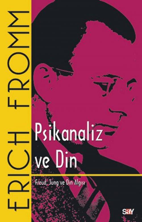 Cover of the book Psikanaliz ve Din by Erich Fromm, Say Yayınları