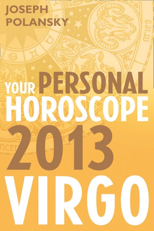 Cover of the book Virgo 2013: Your Personal Horoscope by Joseph Polansky, HarperCollins Publishers