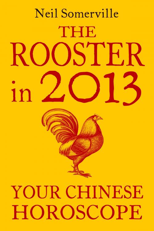 Cover of the book The Rooster in 2013: Your Chinese Horoscope by Neil Somerville, HarperCollins Publishers