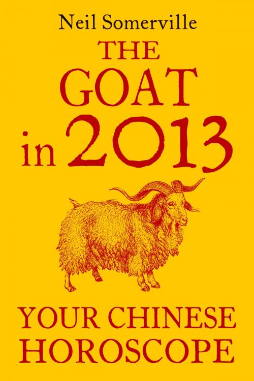Cover of the book The Goat in 2013: Your Chinese Horoscope by Neil Somerville, HarperCollins Publishers