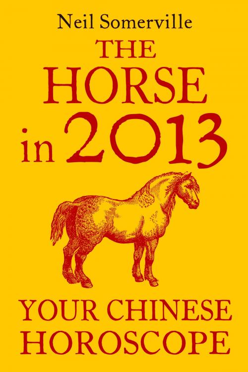 Cover of the book The Horse in 2013: Your Chinese Horoscope by Neil Somerville, HarperCollins Publishers