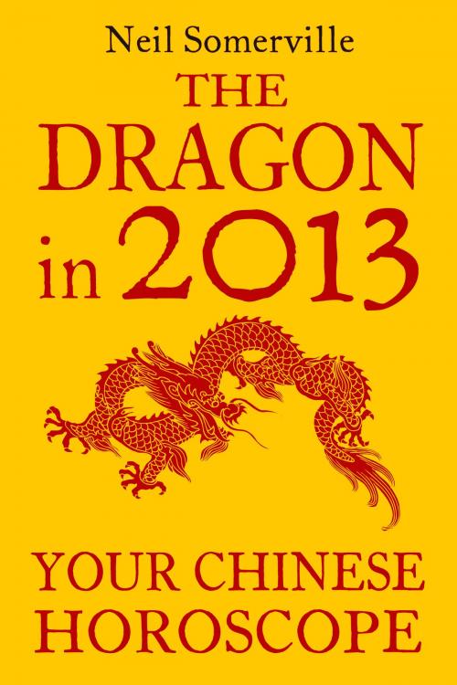Cover of the book The Dragon in 2013: Your Chinese Horoscope by Neil Somerville, HarperCollins Publishers