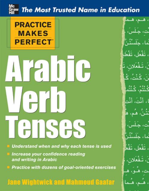 Cover of the book Practice Makes Perfect: Arabic Verb Tenses by Jane Wightwick, Mahmoud Gaafar, McGraw-Hill Education