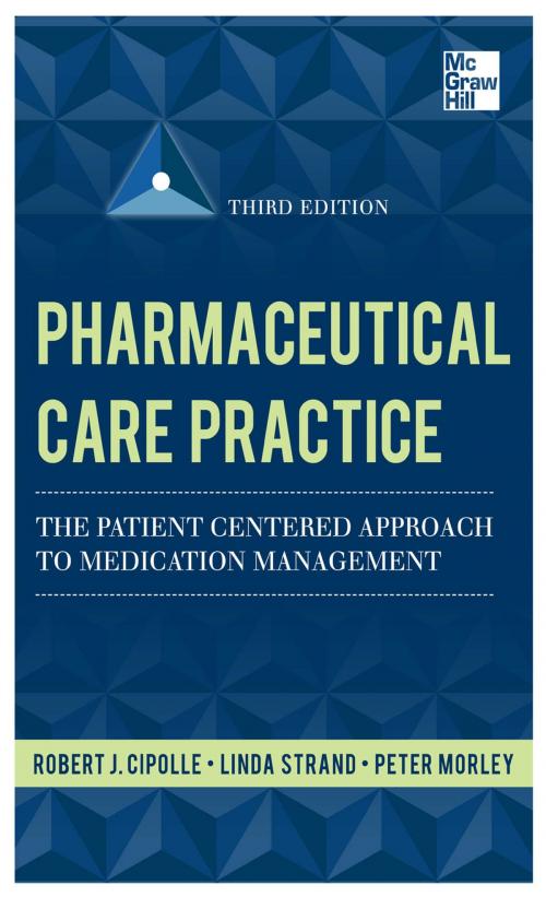 Cover of the book Pharmaceutical Care Practice: The Patient-Centered Approach to Medication Management, Third Edition by Robert J. Cipolle, Linda M. Strand, Peter C. Morley, McGraw-Hill Education