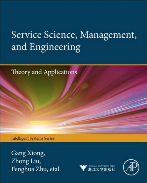 Cover of the book Service Science, Management, and Engineering: by Gang Xiong, Zhong Liu, Xiwei Liu, Fenghua Zhu, Dong Shen, Elsevier Science