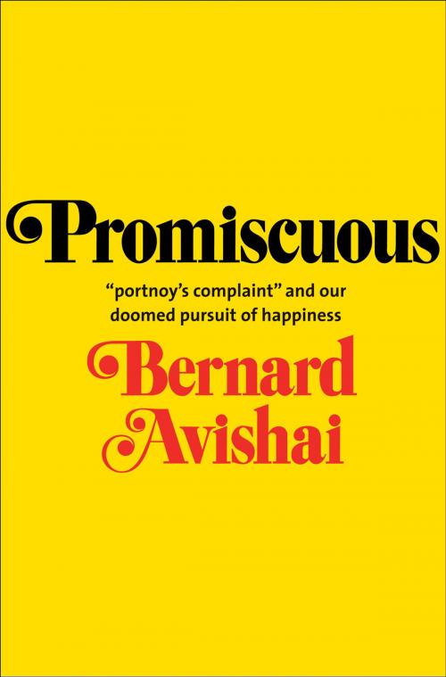 Cover of the book Promiscuous: "Portnoy's Complaint" and Our Doomed Pursuit of Happiness by Prof. Bernard Avishai, Yale University Press