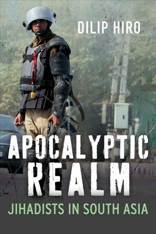 Cover of the book Apocalyptic Realm: Jihadists in South Asia by Dilip Hiro, Yale University Press