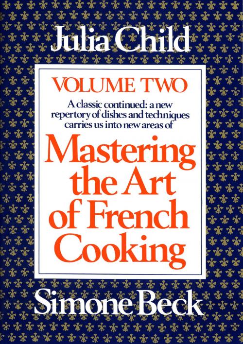 Cover of the book Mastering the Art of French Cooking, Volume 2 by Julia Child, Knopf Doubleday Publishing Group