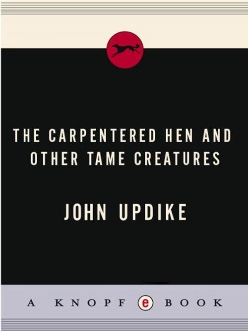 Cover of the book The Carpentered Hen by John Updike, Knopf Doubleday Publishing Group