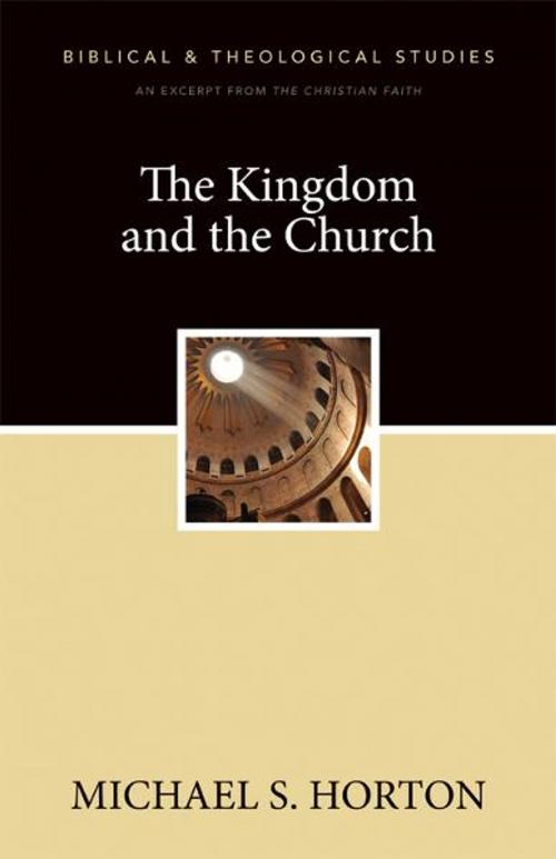 Cover of the book The Kingdom and the Church by Michael Horton, Zondervan Academic