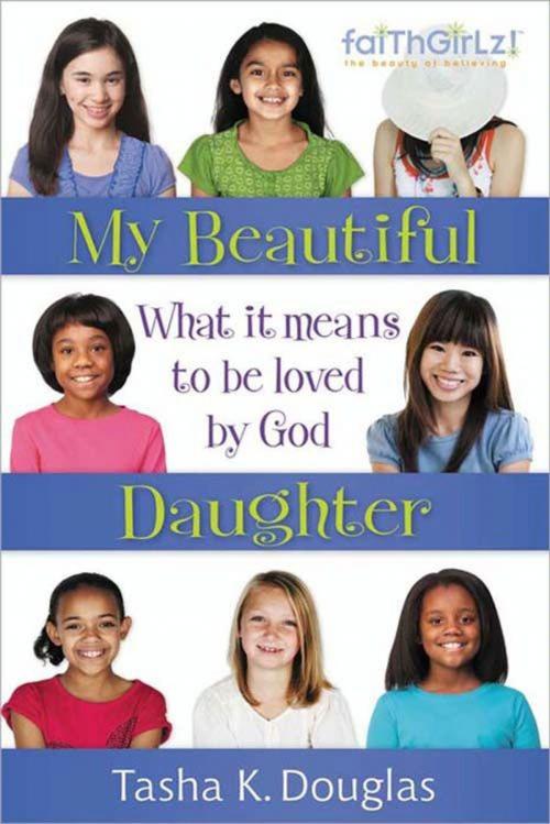 Cover of the book My Beautiful Daughter by Tasha K Douglas, Zonderkidz