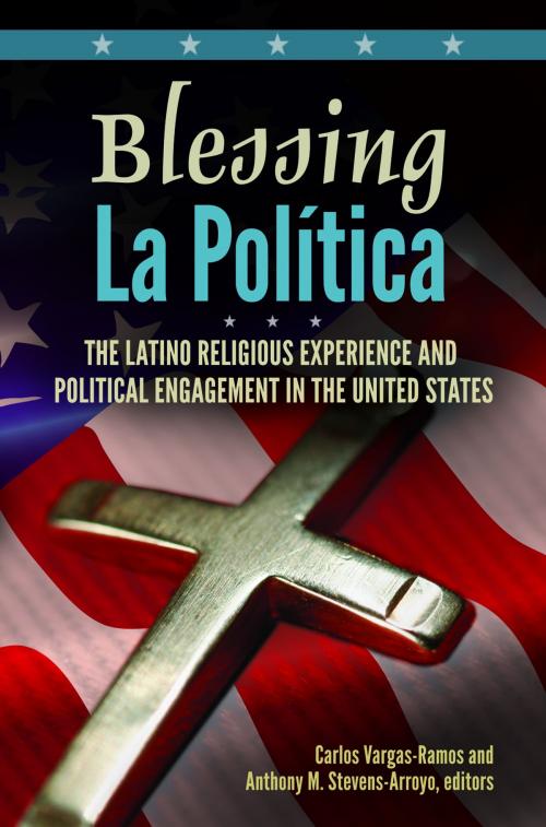 Cover of the book Blessing La Política: The Latino Religious Experience and Political Engagement in the United States by , ABC-CLIO